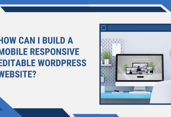 How can I build a mobile responsive editable wordpress website?