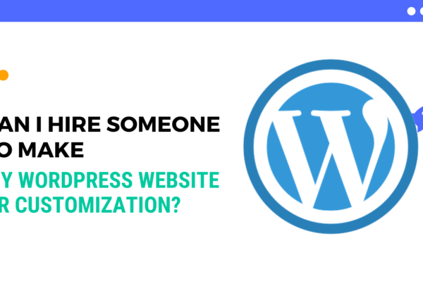 Can I hire someone to make my WordPress website or customization?